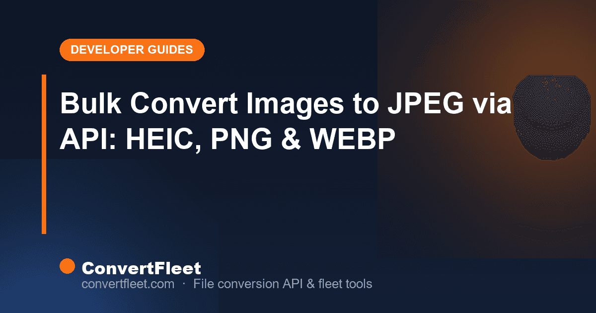 Bulk Convert Images to JPEG via API: HEIC, PNG & WEBP Workflows