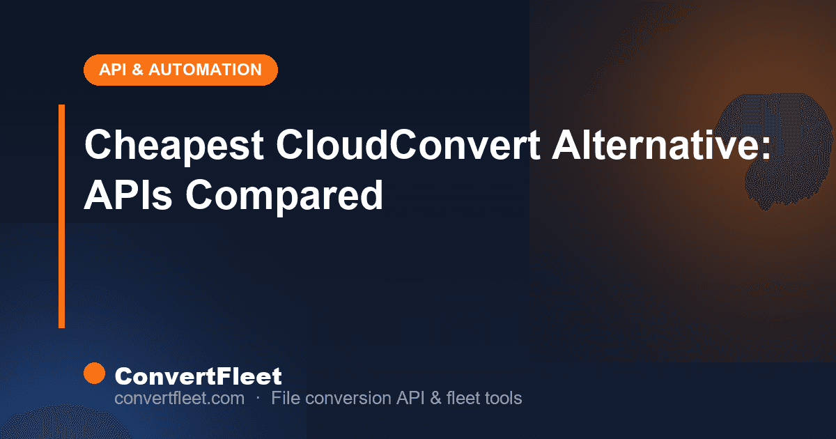Cheaper Alternative to CloudConvert: 5 APIs Compared by Real Cost