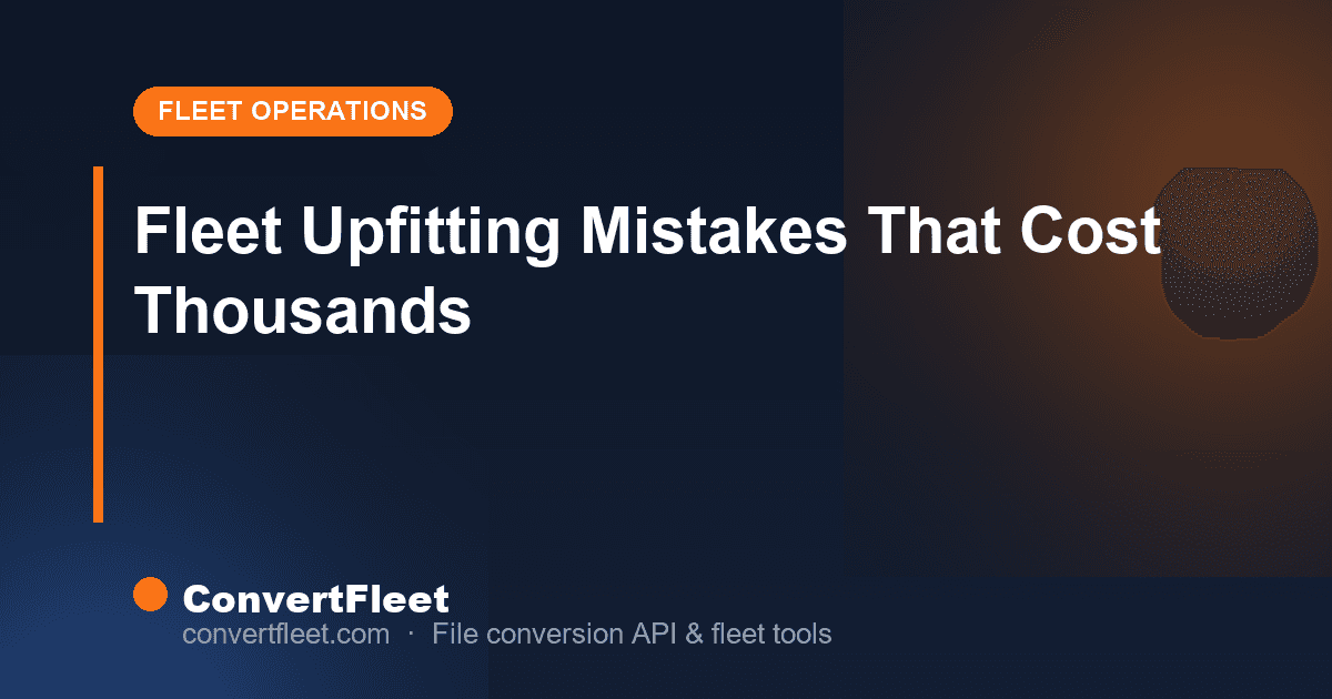 Fleet Upfitting Mistakes That Cost Companies Thousands in 2026