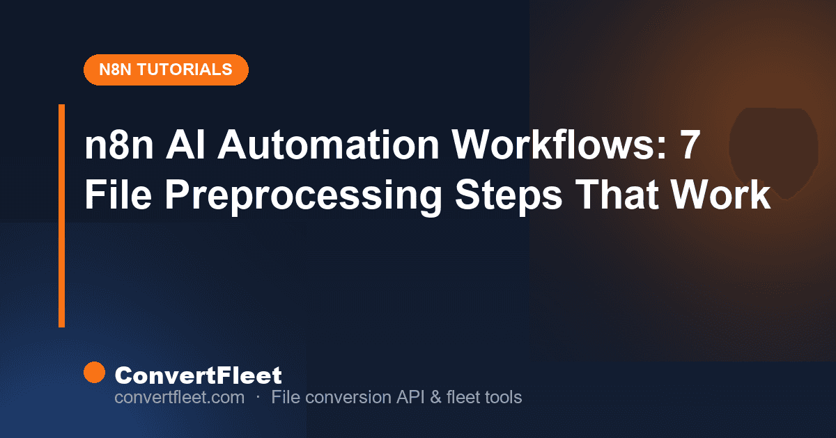 n8n AI Automation Workflows: 7 File Preprocessing Steps That Work